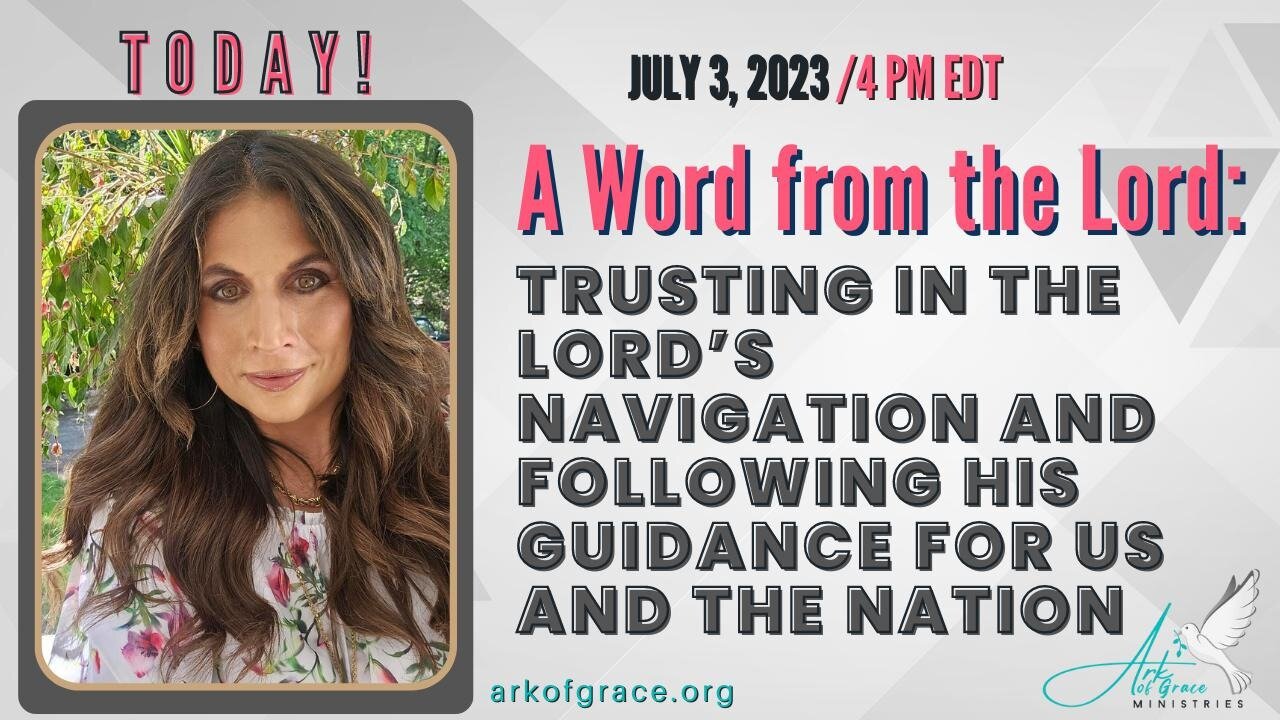 Word from the Lord: Trusting in the Lord’s Navigation and Following His Guidance for Us & the Nation