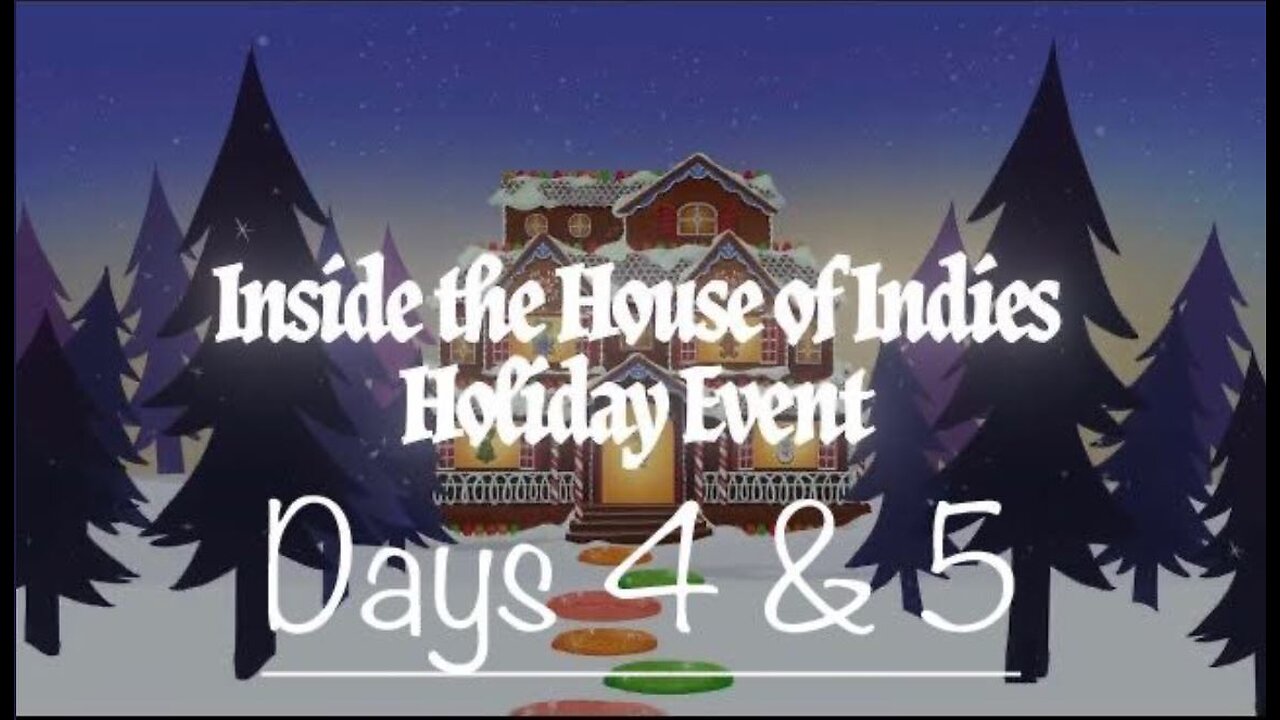 Watching Inside the House of Indies: Holiday Event Days 4 & 5