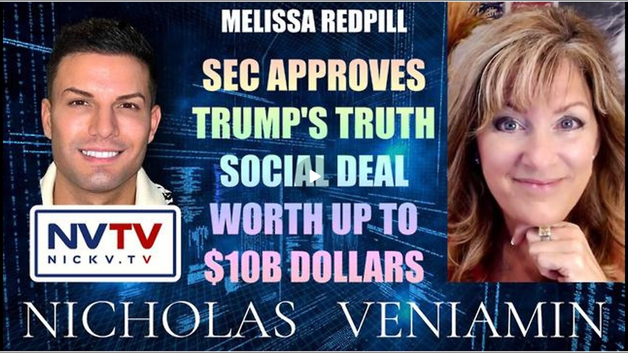 MELISSA REDPILL DISCUSSES SEC APPROVES TRUTH SOCIAL DEAL WORTH UP TO $10B WITH NICHOLAS VENIAMIN