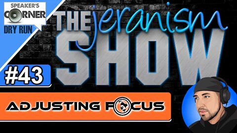 The jeranism Show #43 - Adjusting Focus | Speakers Corner Dry Run on Rokfin - 6/18/22
