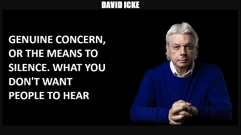 David Icke - Genuine Concern Or The Means To Silence, What You Don't Want People To Hear (Feb 2023)