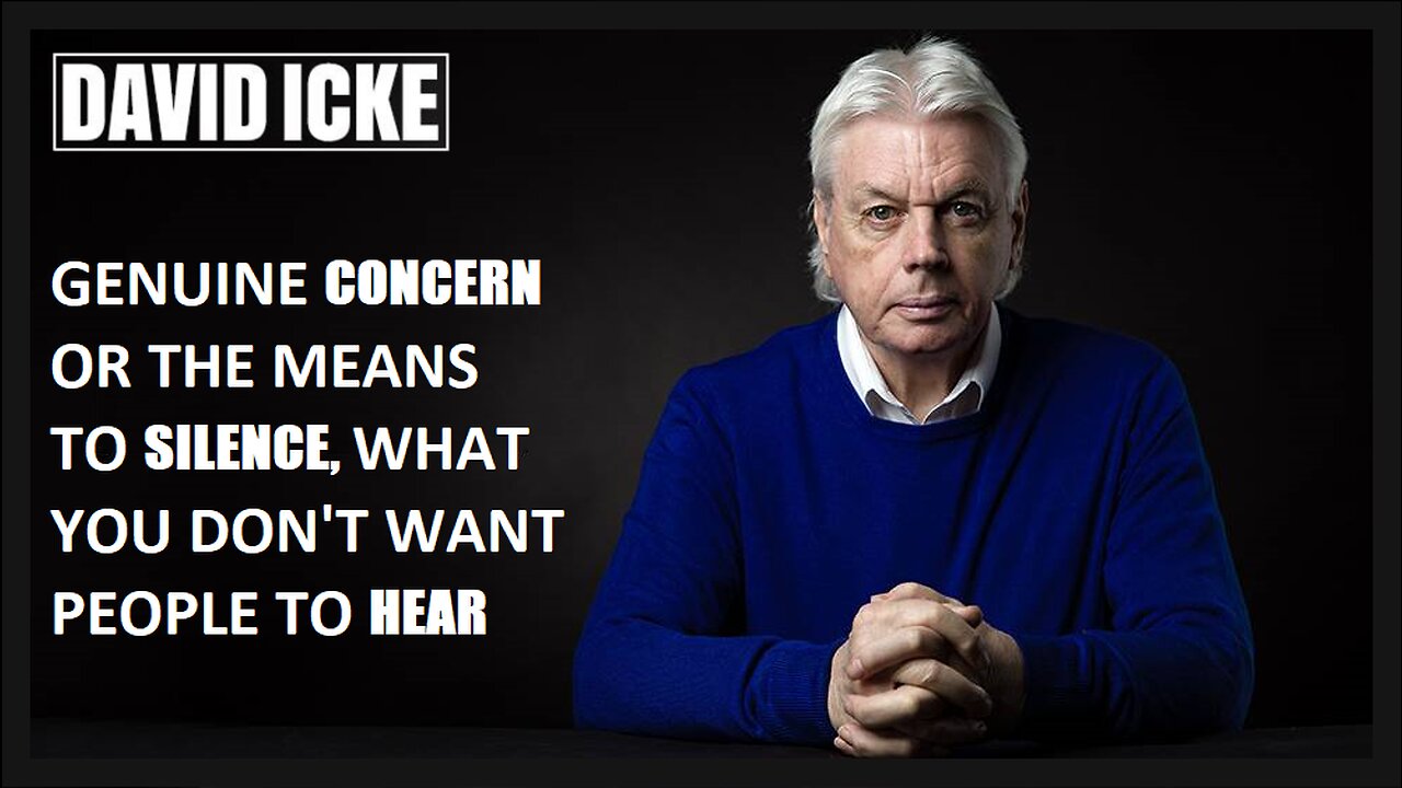 David Icke - Genuine Concern Or The Means To Silence, What You Don't Want People To Hear (Feb 2023)