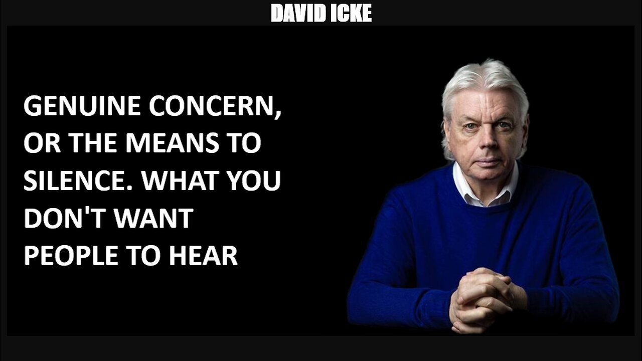 David Icke - Genuine Concern Or The Means To Silence, What You Don't Want People To Hear (Feb 2023)