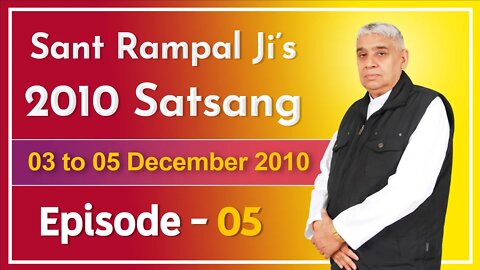 Sant Rampal Ji's 2010 Satsang | 03 to 05 December 2010 HD | Episode - 05 | SATLOK ASHRAM