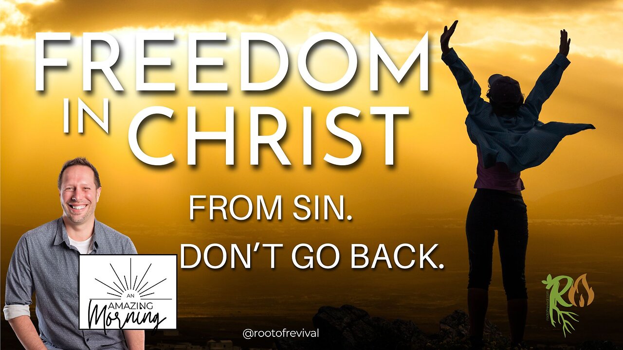 Freedom in Christ. Don't Go Back. - An AMAZING Morning with Root!