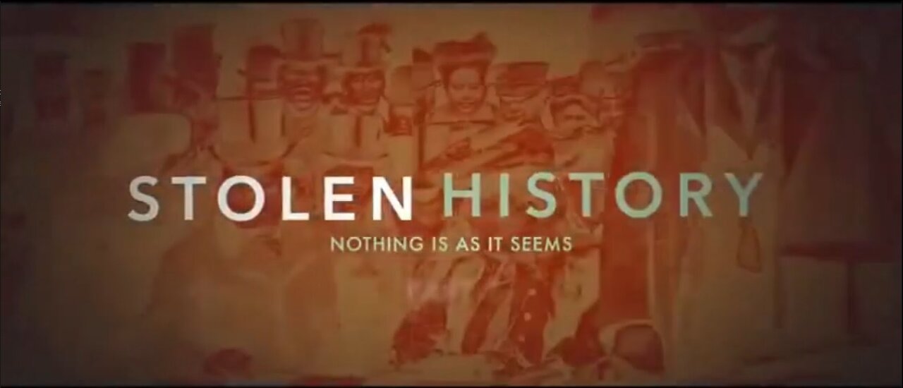 Stolen History: Nothing Is As It Seems