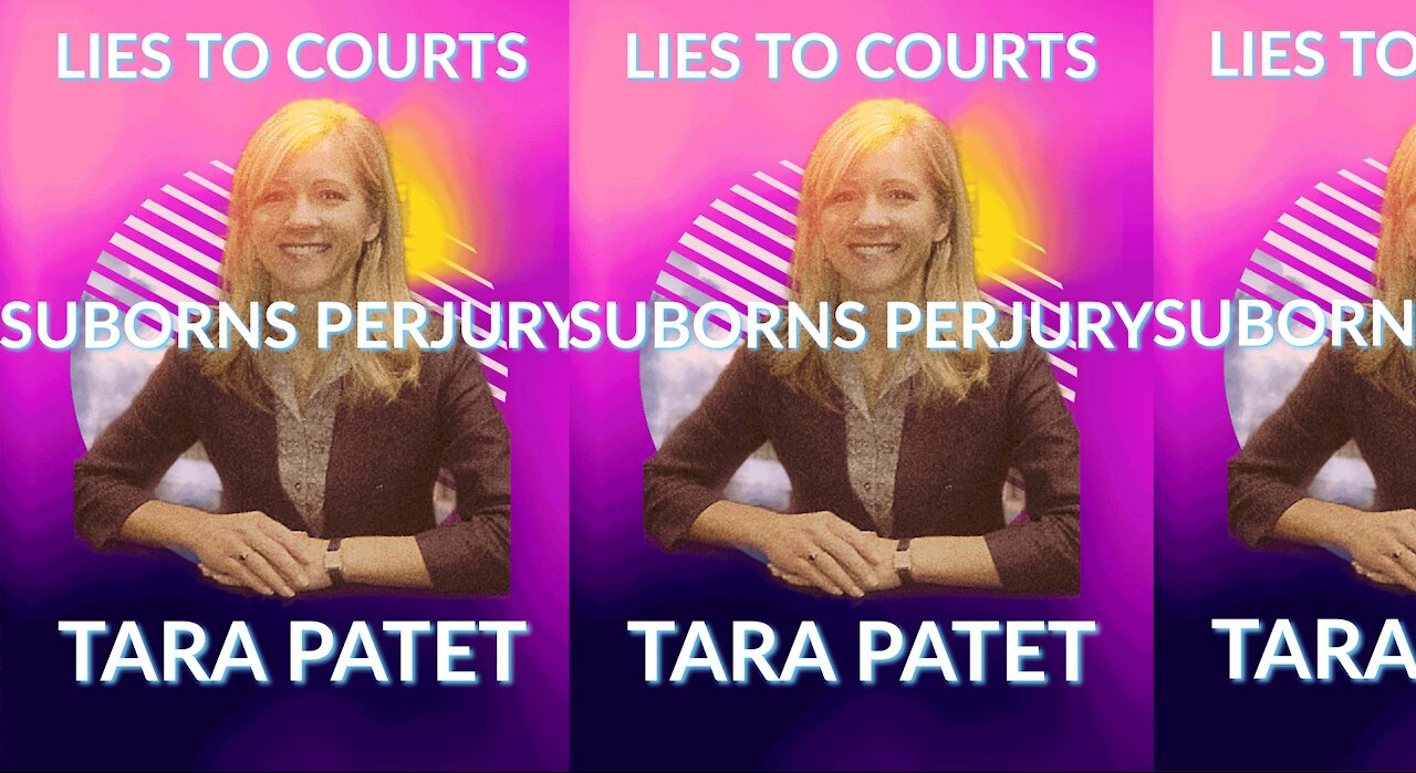 Tara Patet - Lies To Courts, Suborns Perjury, Fails To Arrest Predators