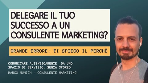 DELEGARE IL TUO SUCCESSO AL CONSULENTE MARKETING? GRANDE ERRORE