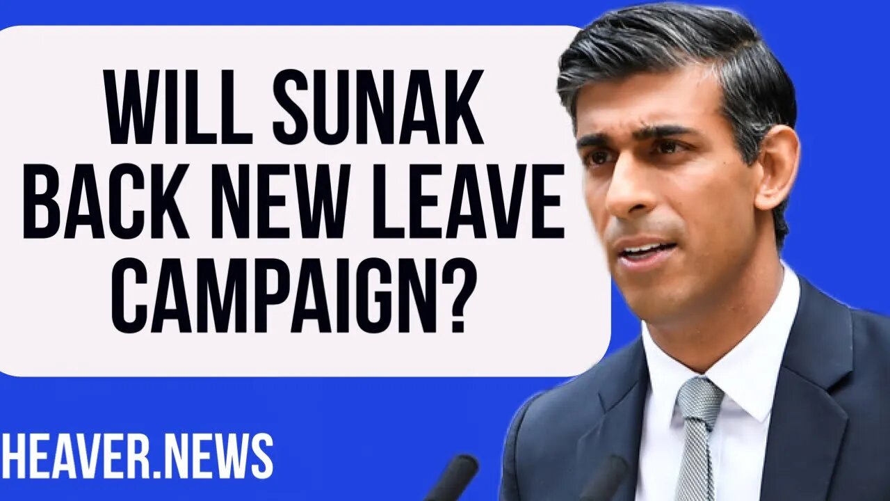 Will Sunak Back New LEAVE Campaign?