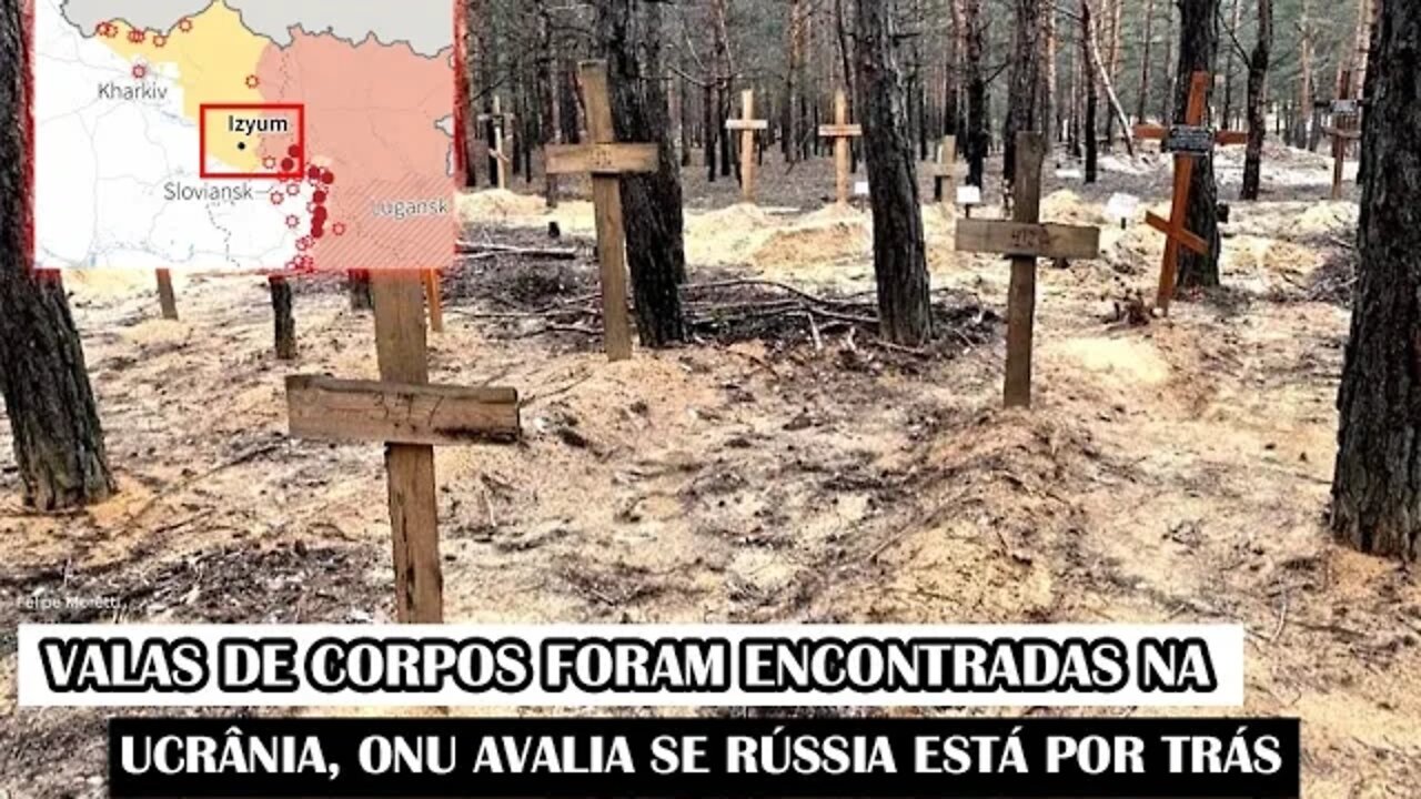 Valas De Corpos Foram Encontradas Na Ucrânia, ONU Avalia Se Rússia Está Por Trás