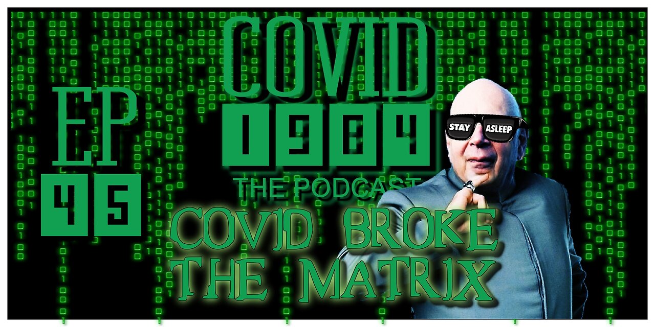 COVID BROKE THE MATRIX. COVID1984 PODCAST - EP 45 02/25/2023