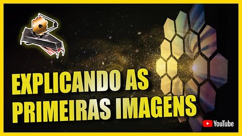 ENTENDENDO AS PRIMEIRAS IMAGENS DO JAMES WEBB