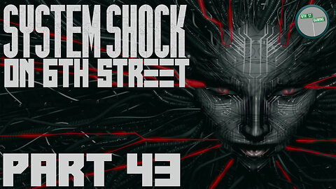 System Shock Remake on 6th Street Part 43