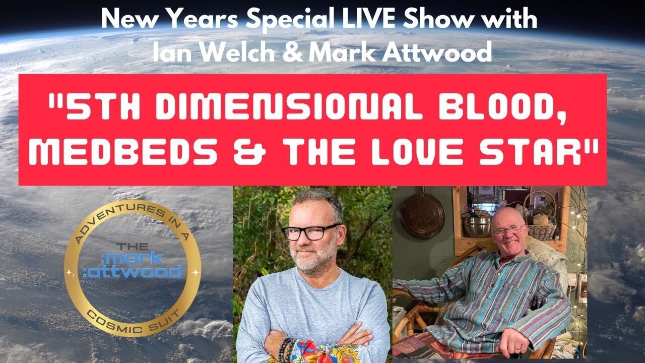 New Years Special Live with Ian Welch: 5th Dimensional Blood, Medbeds & The Love Star - 2nd Jan 2023