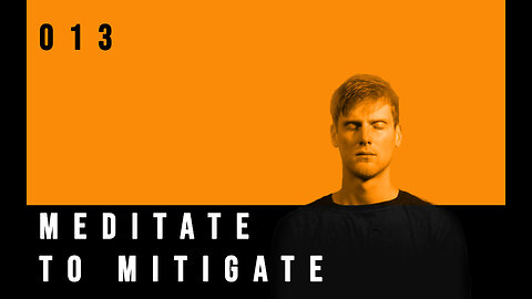 Meditate To Mitigate | 013