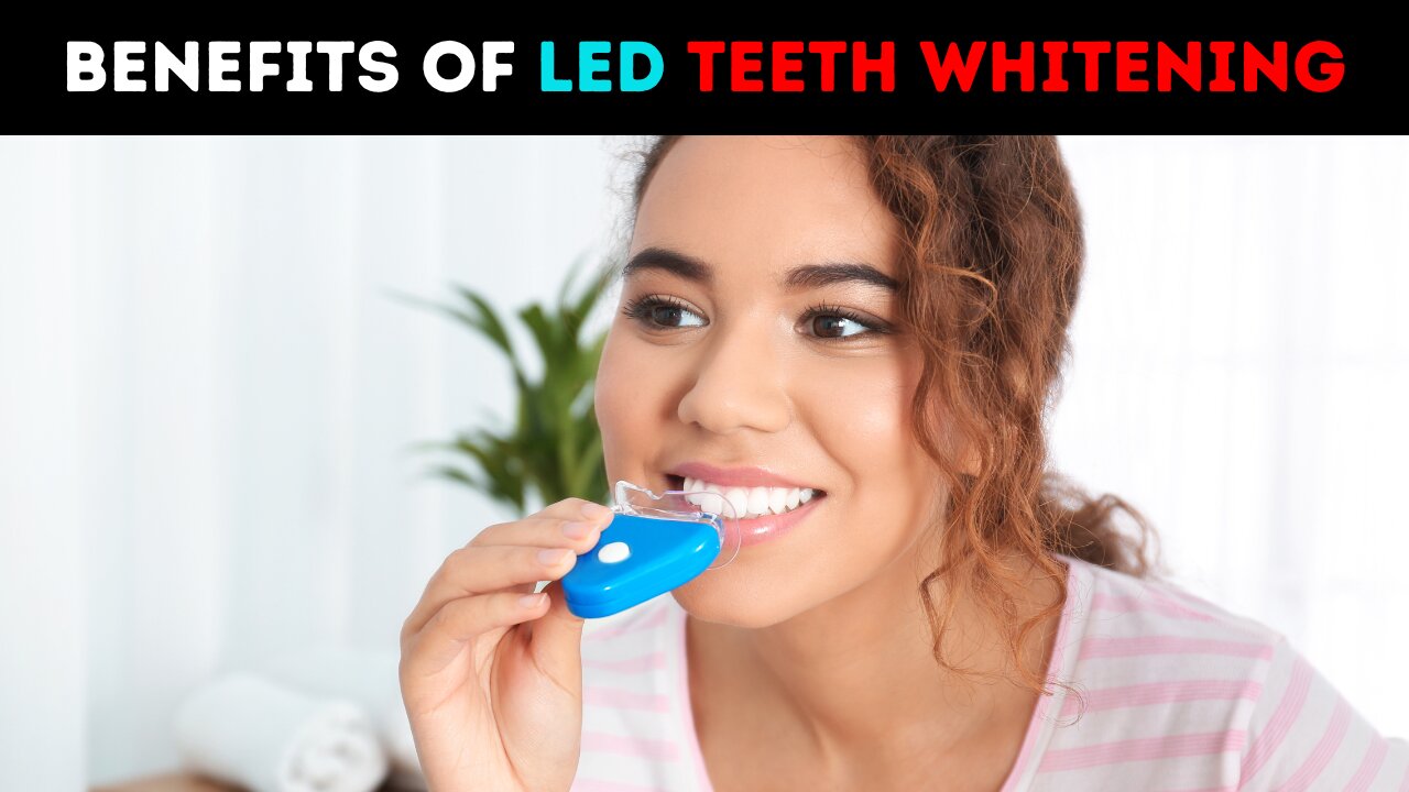 Benefits Of LED Teeth Whitening