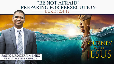 "Be Not Afraid" - Preparing for Persecution (Luke 12: 4-12) | Pastor Roger Jimenez