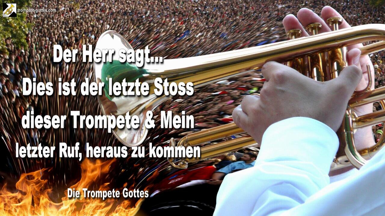 06.10.2010 🎺 Der Herr sagt... Dies ist Mein letzter Aufruf herauszukommen... Der letzte Stoss dieser Trompete Gottes