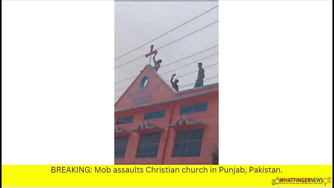 BREAKING: Mob assaults Christian church in Punjab, Pakistan.