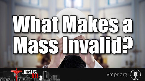 05 Apr 22, Jesus 911: What Makes a Mass Invalid?