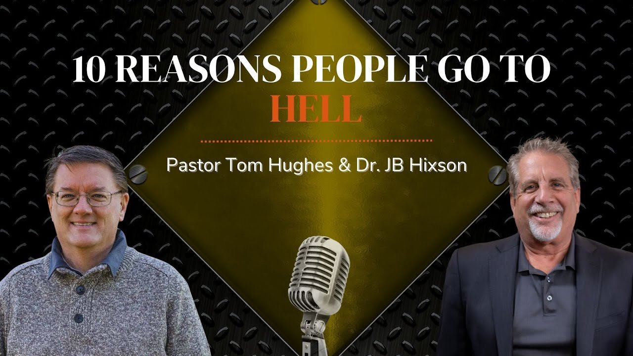 10 Reasons People Go To Hell | Pastor Tom Hughes and Dr. JB Hixson