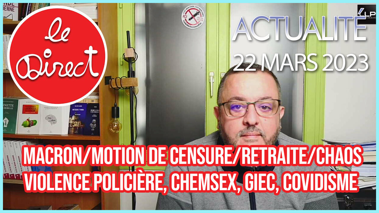 Direct 22 mars 23 : macron/retraite, violence policière, Chemsex, GIEC, covidisme...