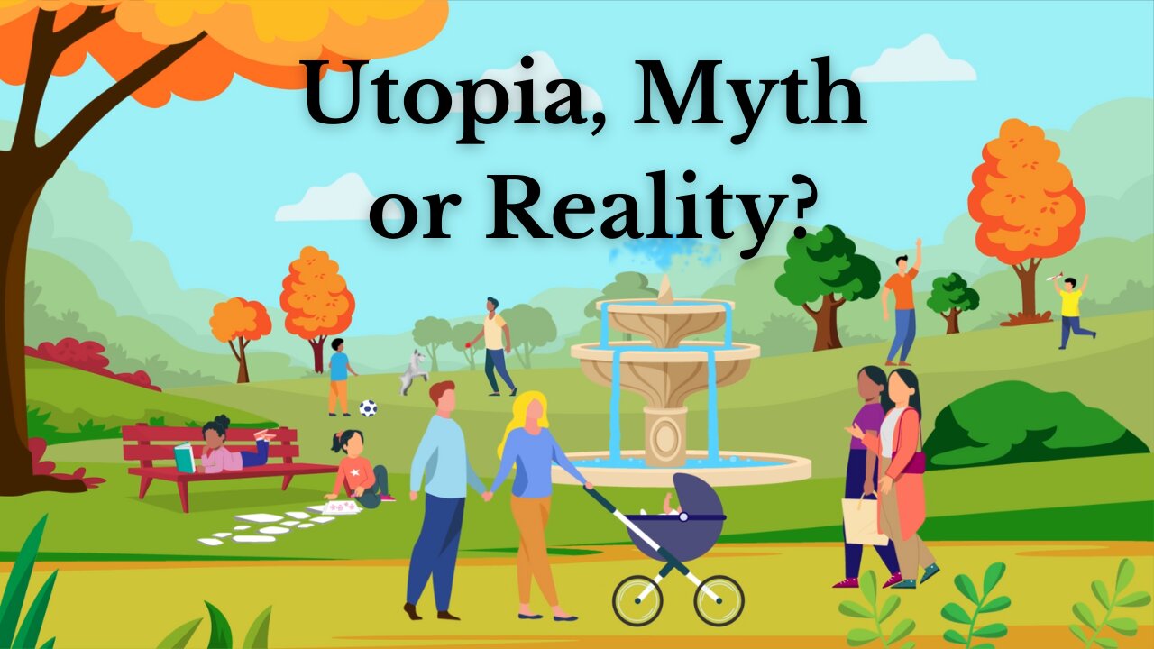 Utopia, Myth Or Reality?