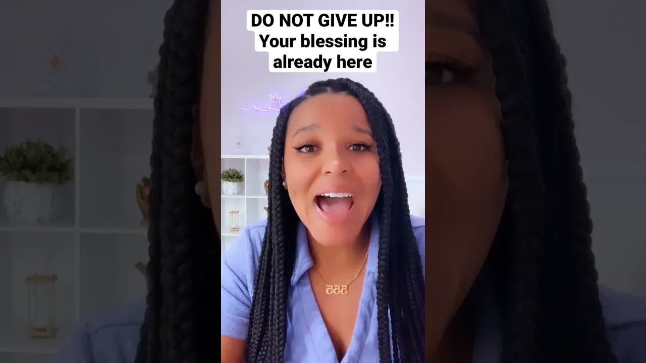 DO NOT GIVE UP!! Your blessing is already here 🙌🏾
