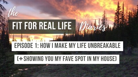 The Fit For Real Life Diaries: Ep. 1 - How I Use My Life To Help Me Be Unbreakable