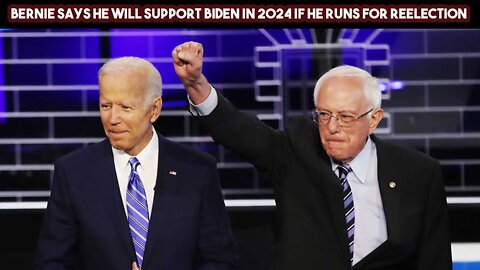 Bernie Says He Will Support Biden In 2024 If he Runs For Reelection