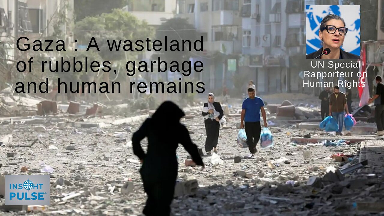 Francesca Albanese of UN : "Gaza is now a wasteland of rubble, garbage and human remains."