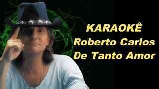 DE TANTO AMOR - ROBERTO CARLOS KARAOKÊ/PLAYBACK