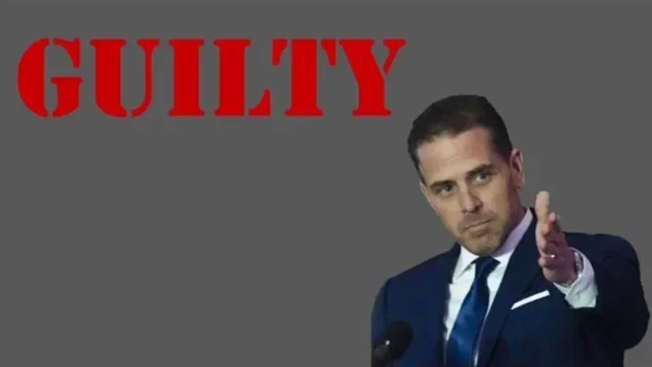 Hunter Biden is ABSOLUTELY GUILTY