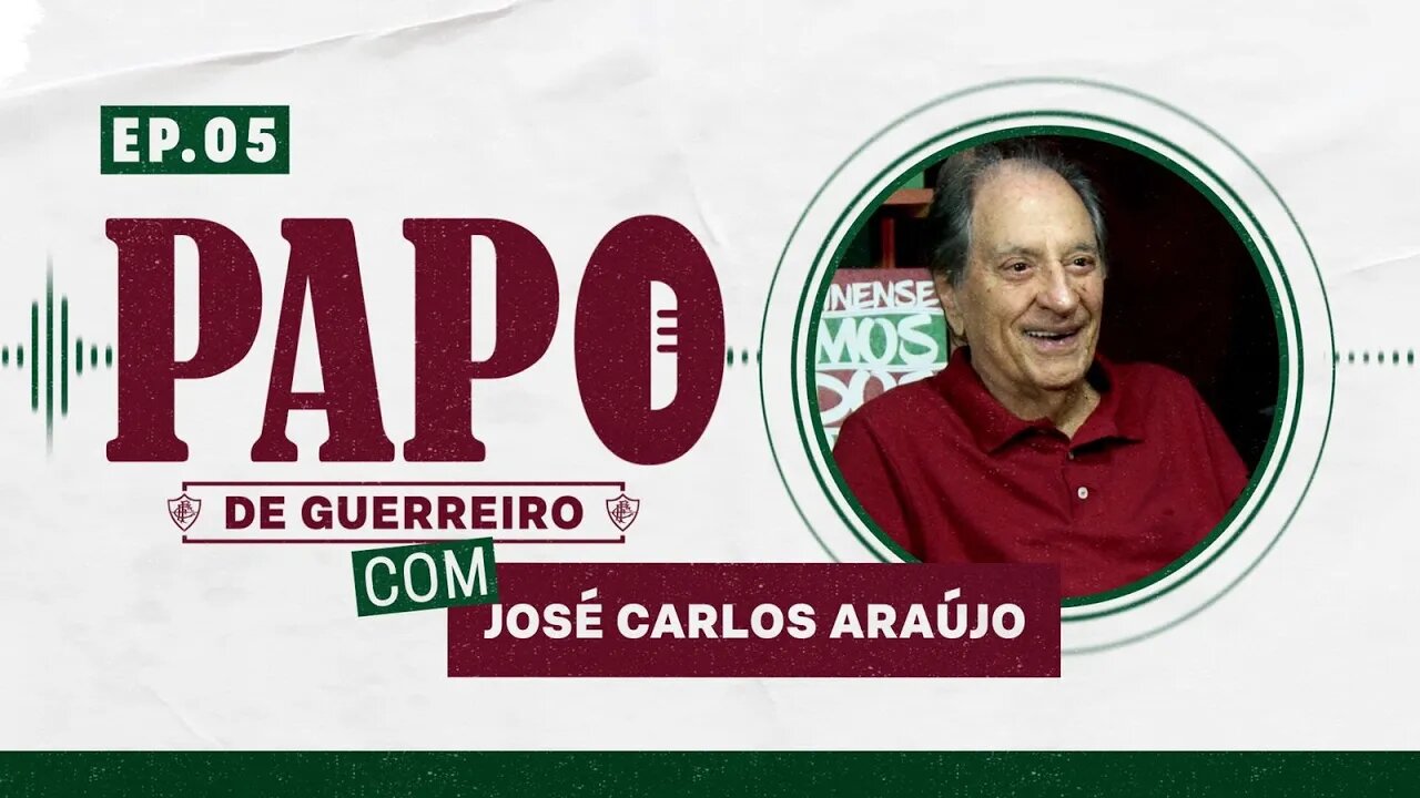 JOSÉ CARLOS ARAÚJO - PODCAST PAPO DE GUERREIRO #05