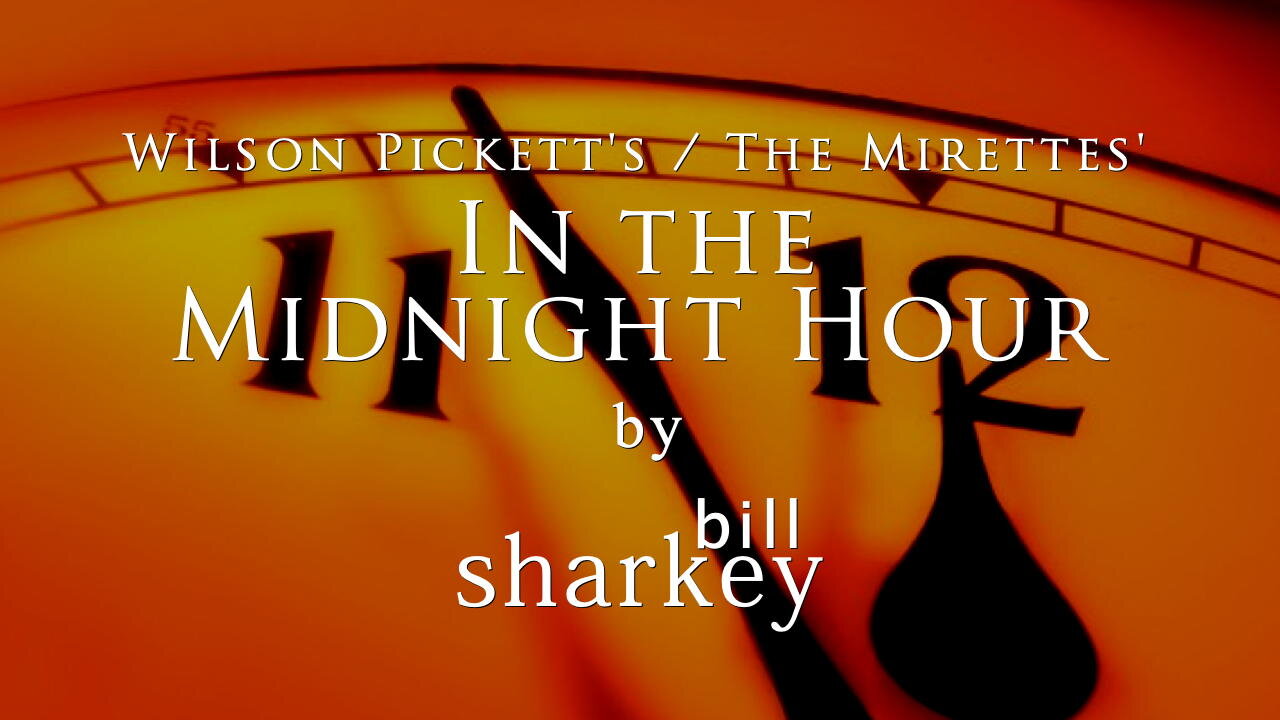 In the Midnight Hour - Wilson Picket / Mirettes, The (cover-live by Bill Sharkey)