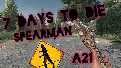 7 Days to Die A21 Ep 4 Spearman