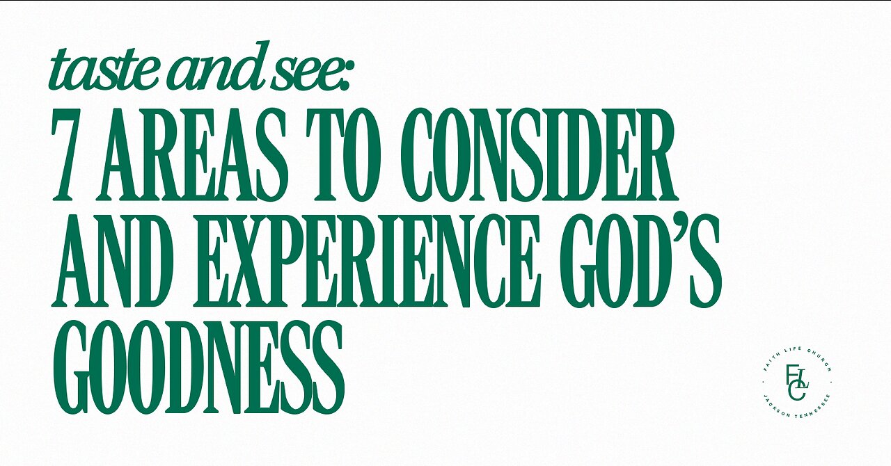 Taste And See: 7 Areas To Consider And Experience God's Goodness | Faith Life Church 11.26.23