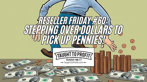 Reseller Friday #60 - Stepping Over Dollars To Pick Up Pennies