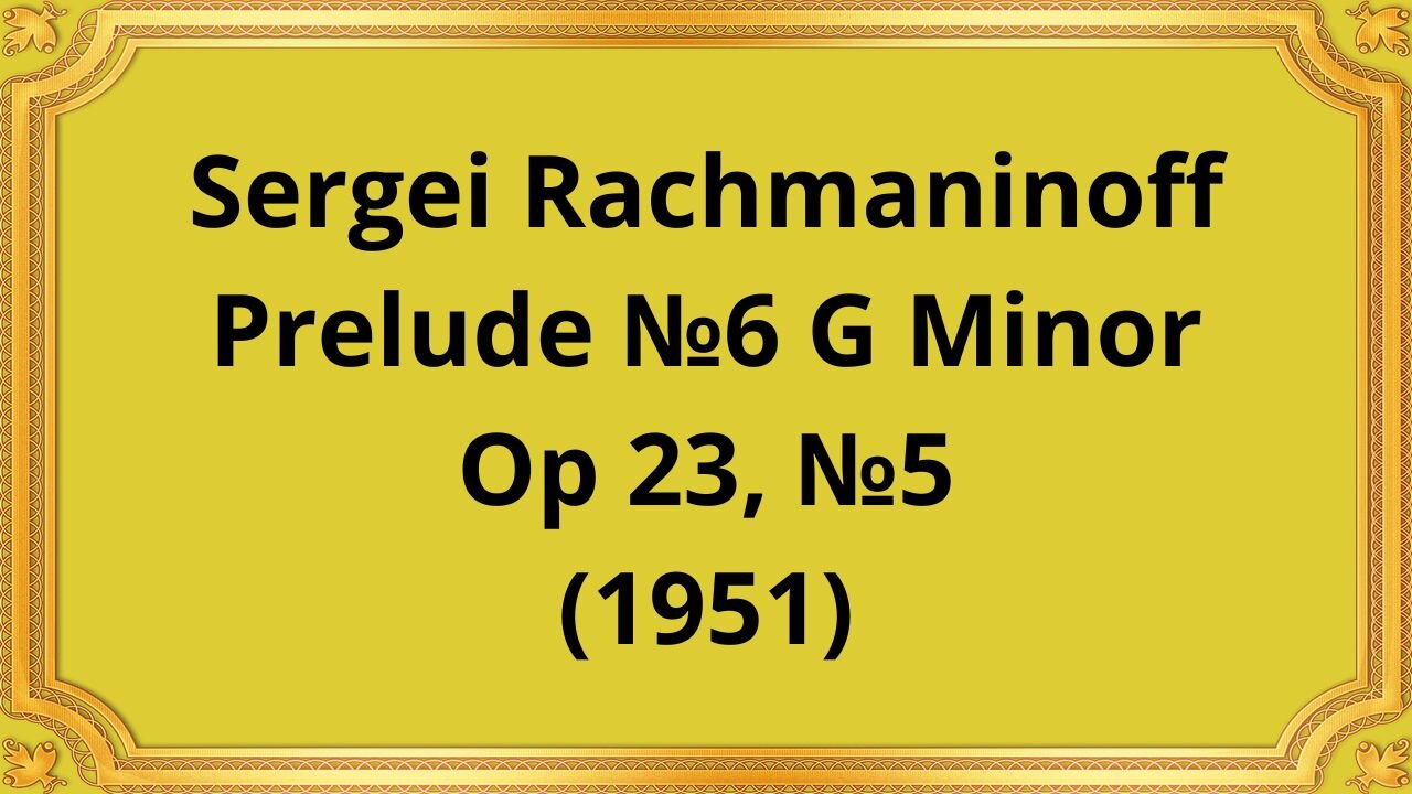 Sergei Rachmaninoff Prelude №6 G Minor, Op 23, №5