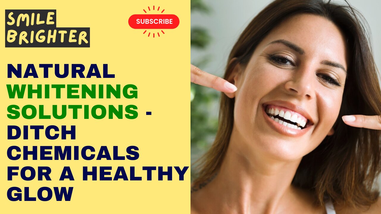 Smile Brighter: Natural Whitening Solutions - Ditch Chemicals for a Healthy Glow!