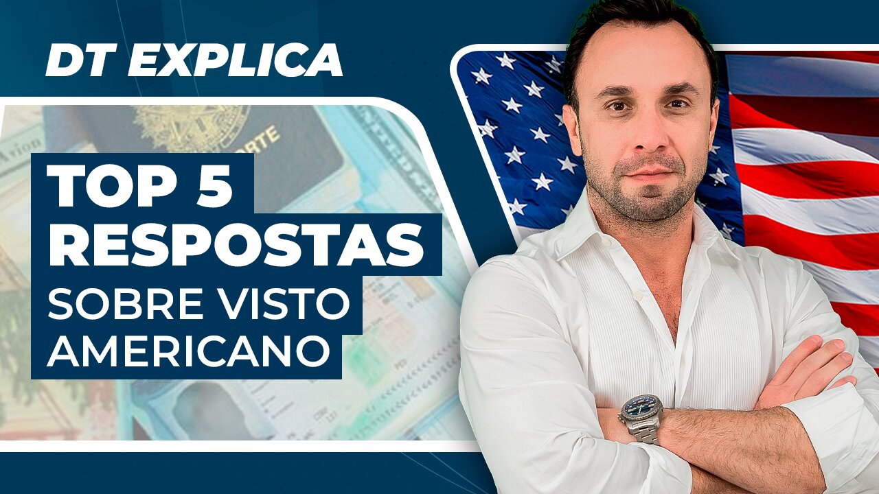 DT Explica - TOP 5 Perguntas e Respostas sobre Visto Americano 2024