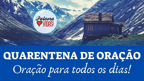 QUARENTENA DE ORAÇÃO - ORAÇÃO PARA TODOS OS DIAS - ORAÇÃO DO DIA HOJE