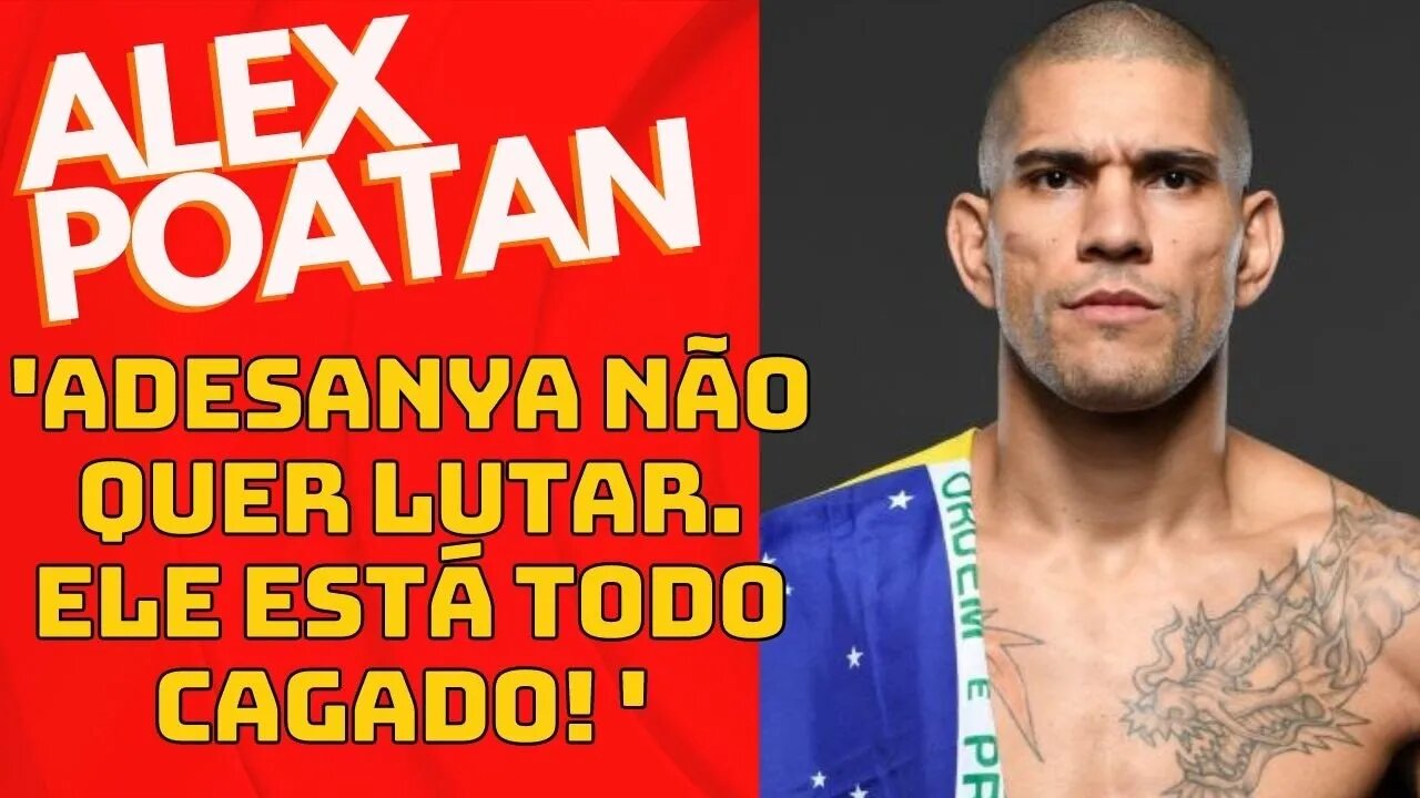 'Adesanya não quer lutar comigo ele está todo cagado!' diz Alex Poatan