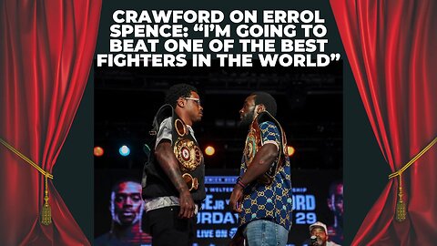 Crawford On Errol Spence: "I'm Going To Beat One Of The Best Fighters In The World"