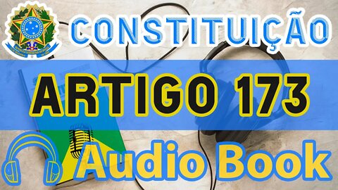 Artigo 173 DA CONSTITUIÇÃO FEDERAL - Audiobook e Lyric Video Atualizados 2022 CF 88