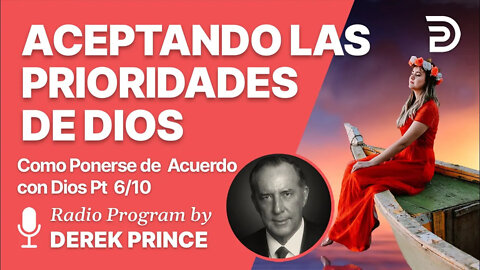 Como Ponerse de Acuerdo con Dios 6 of 10 - Aceptando las Prioridades de Dios - Derek Prince