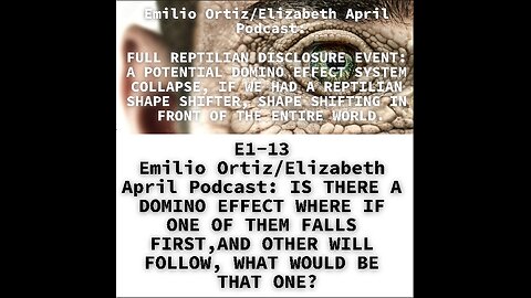 E1-13 Emilio Ortiz/Elizabeth April Podcast: IS THERE A DOMINO EFFECT WHERE IF ONE OF THEM FALLS FIR