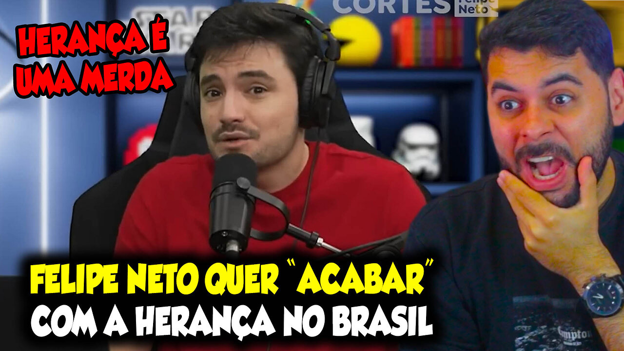 FELIPE NETO QUER "ACABAR" COM A HERANÇA NO BRASIL