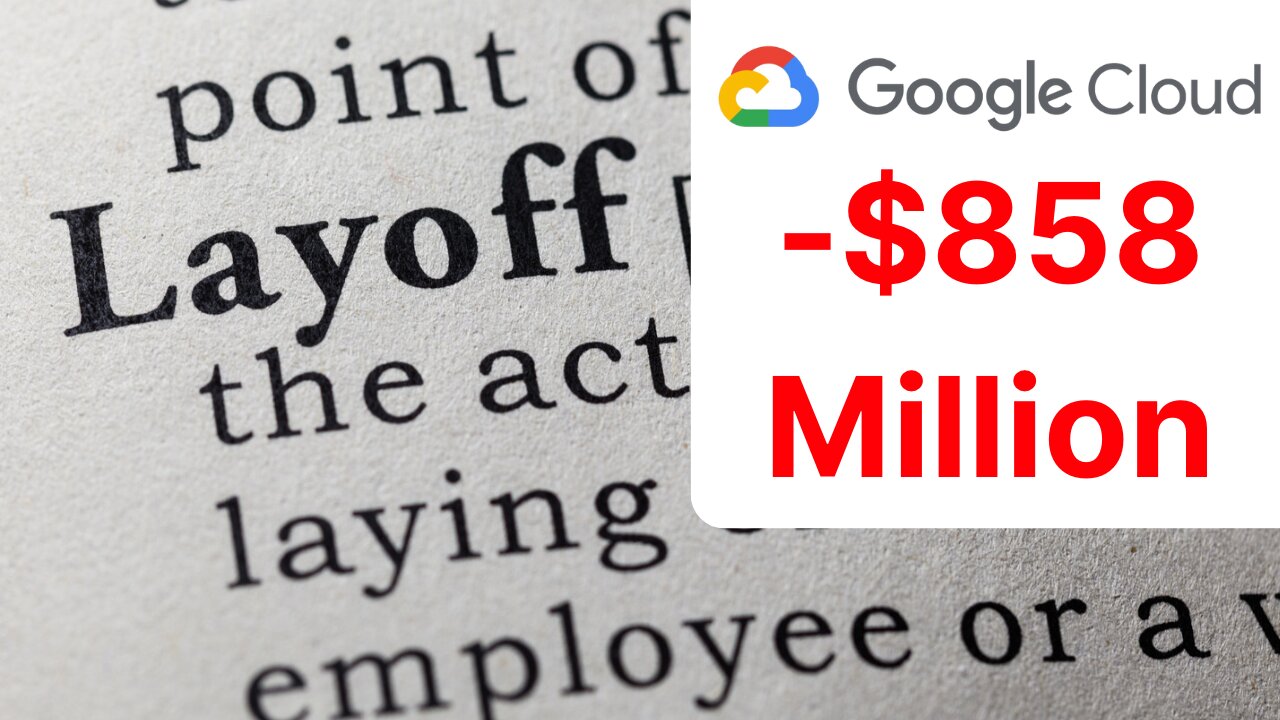 Google Cloud Loses $858 Million - Google Layoffs Imminent?