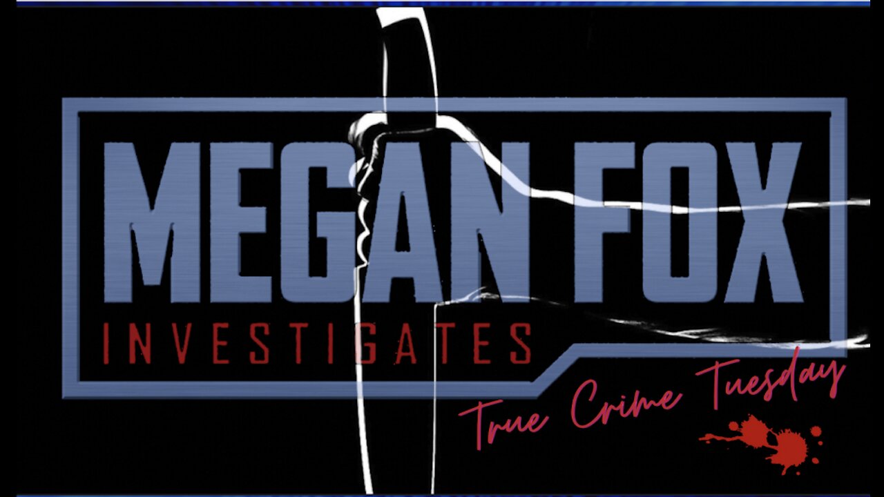 TRUE CRIME TUESDAY WITH MEGAN FOX!